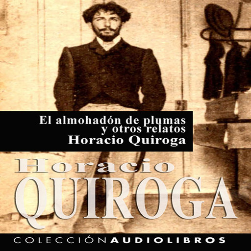 El almohadón de plumas y otros relatos, Horacio Quiroga