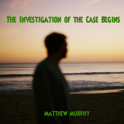 The Investigation of the Case Begins, Matthew Murphy