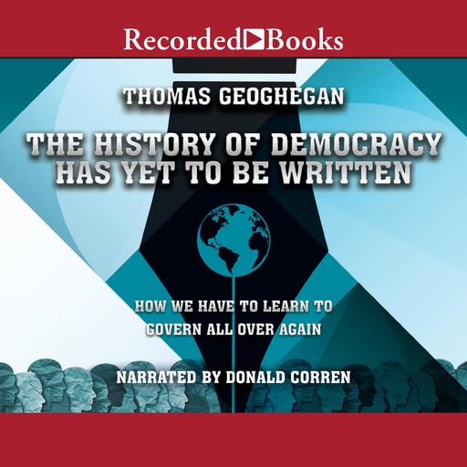 The History of Democracy Has Yet to Be Written, Thomas Geoghegan