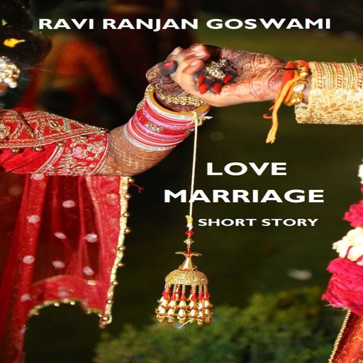 Love Marriage, Ravi Ranjan Goswami