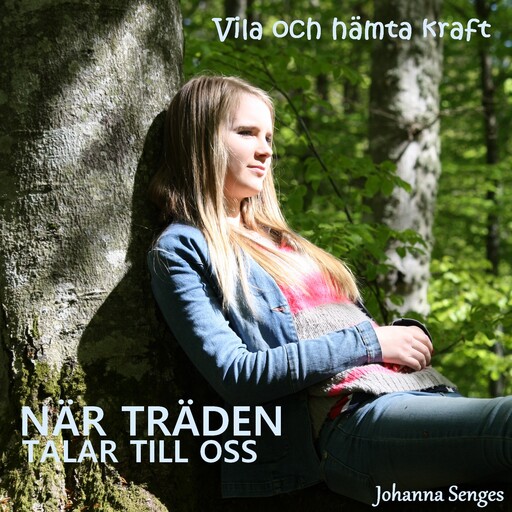 När träden talar till oss - Vila och hämta kraft, Johanna Senges