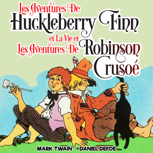 Les Aventures de Huckleberry Finn et La Vie et Les Aventures de Robinson Crusoé, Mark Twain, Daniel Defoe