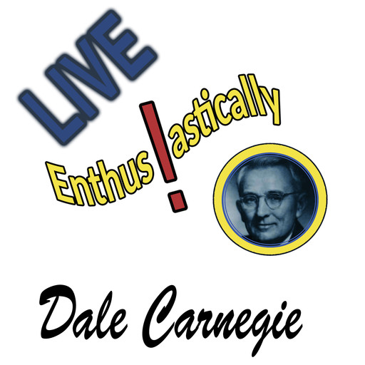 Live Enthusiastically, Dale Carnegie