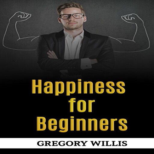 Happiness for Beginners, Gregory Willis