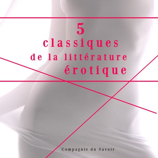5 classiques de la littérature érotique, Marquis de Sade, Leopold von Sacher-Masoch, Renée Dunan, Hugues Rebell