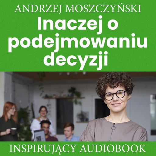 Inaczej o podejmowaniu decyzji, Andrzej Moszczyński