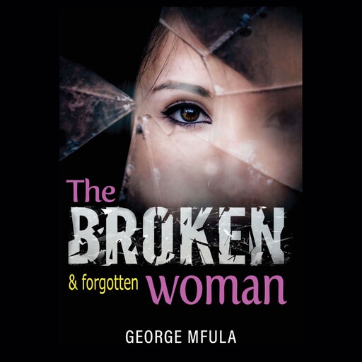 The Broken & Forgotten Woman, George Mfula