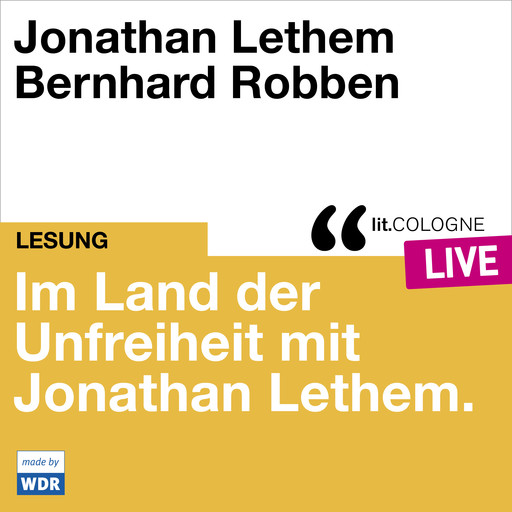 Im Land der Unfreiheit mit Jonathan Lethem - lit.COLOGNE live (Ungekürzt), Jonathan Lethem, Larissa Aimee Breidbach