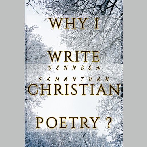 Why I write Christian Poetry?, Vennesa Samanthan