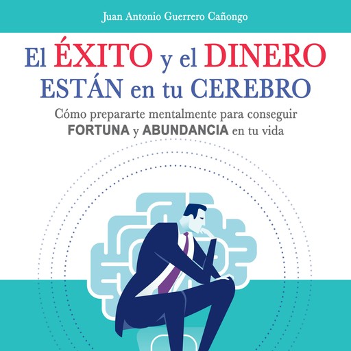 El éxito y el dinero están en tu cerebro, Juan Antonio Guerrero Cañongo