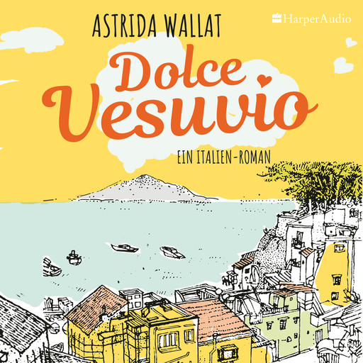Dolce Vesuvio. Ein Italien-Roman (ungekürzt), Astrida Wallat