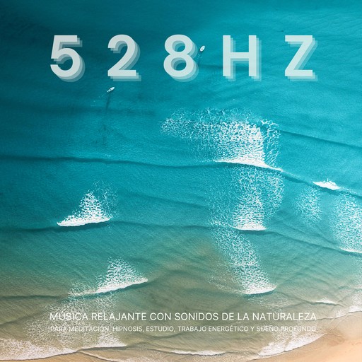 528 Hz - Música Relajante con Sonidos de la Naturaleza para Meditación, Hipnosis, Estudio, Trabajo Energético y Sueño Profundo, Oasis Sonoro