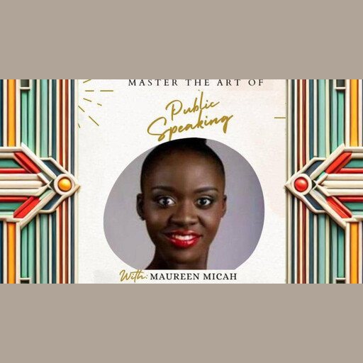 "Master The Art Of Public Speaking, With Maureen Micah!", Maureen Micah