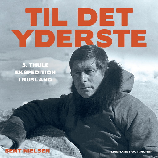 Til det yderste - Den 5. Thule ekspedition i Rusland, Bent Nielsen