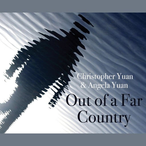 Out of a Far Country, Christopher Yuan, Angela Yuan