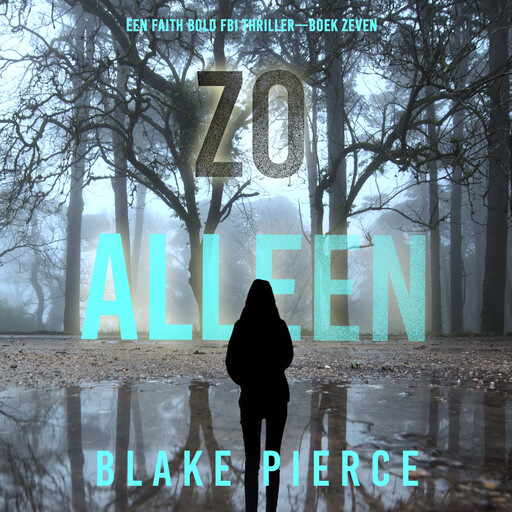 Zo Alleen (Een Faith Bold FBI Thriller—Boek Zeven), Blake Pierce