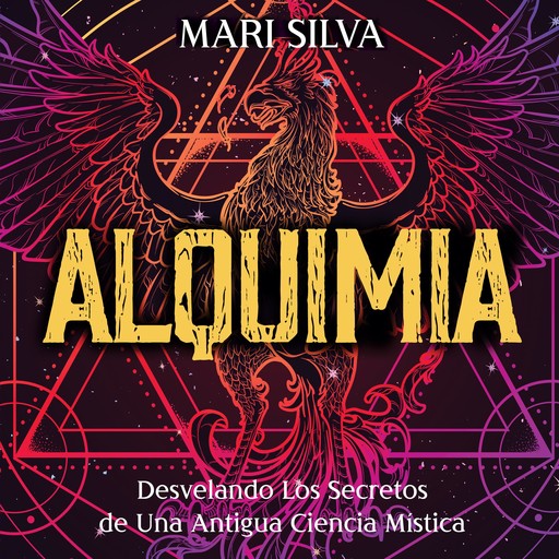 Alquimia: Desvelando los secretos de una antigua ciencia mística, Mari Silva