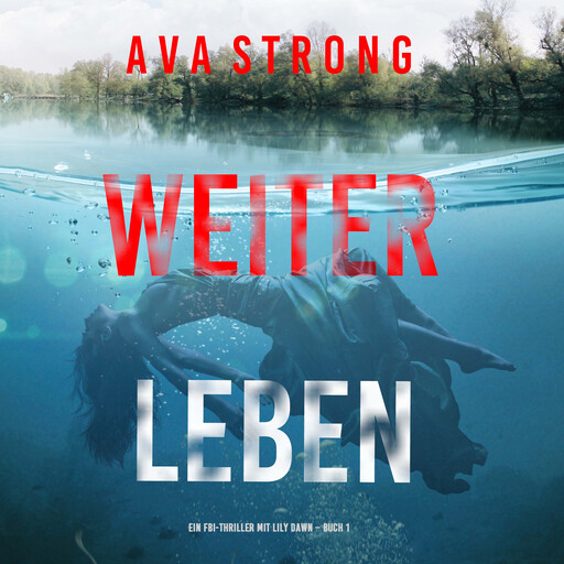 Weiterleben (Ein FBI-Thriller mit Lily Dawn – Buch 1), Ava Strong