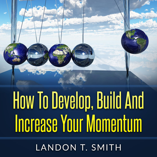 How To Develop, Build And Increase Your Momentum, Landon Smith