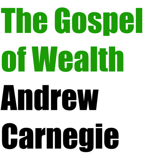 The Gospel of Wealth, Andrew Carnegie