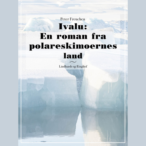 Ivalu: En roman fra polareskimoernes land, Peter Freuchen