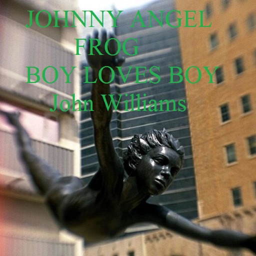 Johnny Angel Frog Boy Loves Boy, John Williams