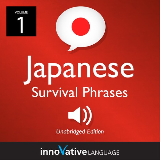 Learn Japanese: Japanese Survival Phrases, Volume 1, Innovative Language Learning