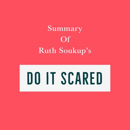 Summary of Ruth Soukup’s Do It Scared, Swift Reads
