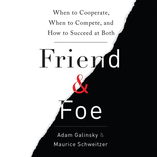 Friend and Foe, Adam Galinsky, Maurice Schweitzer