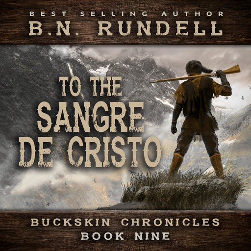 To The Sangre De Cristo (Buckskin Chronicles Book 9), B.N. Rundell