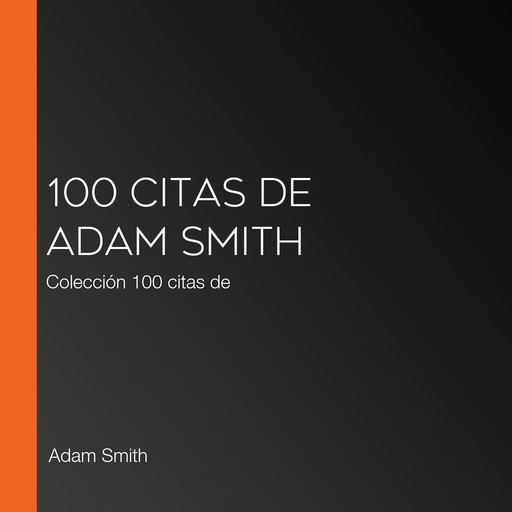 100 citas de Adam Smith, Adam Smith