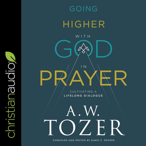 Going Higher with God in Prayer, A.W.Tozer