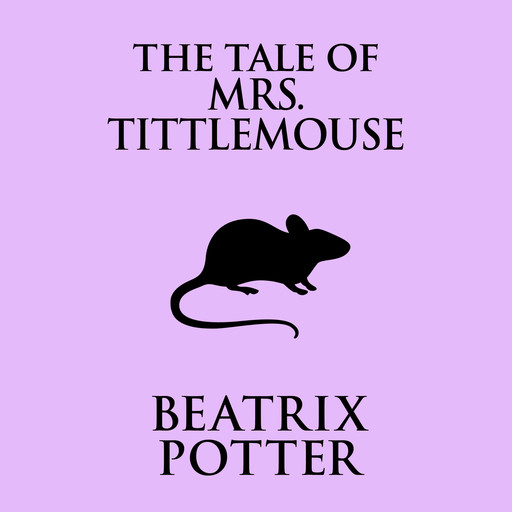 The Tale of Mrs. Tittlemouse (Unabridged), Beatrix Potter