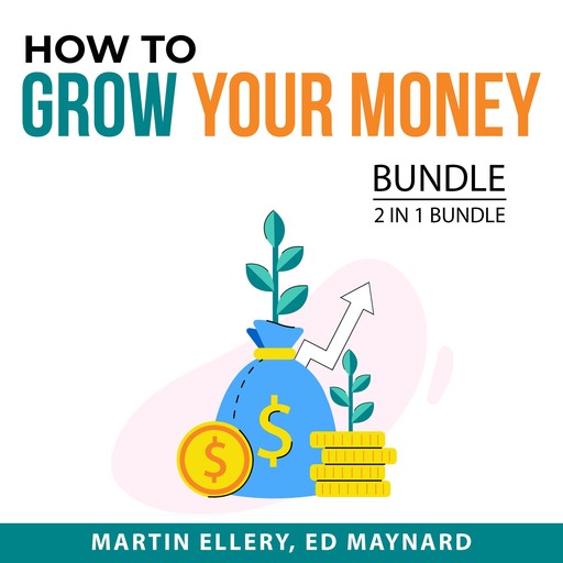 How to Grow Your Money Bundle, 2 in 1 Bundle, Ed Maynard, Martin Ellery