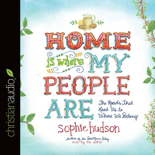 Home Is Where My People Are, Sophie Hudson