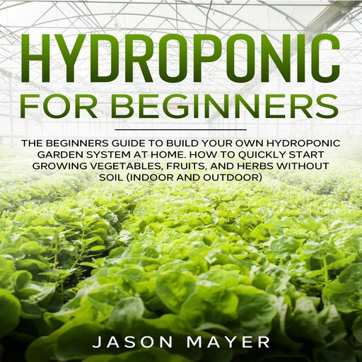 Hydroponics for Beginners, JASON MAYER