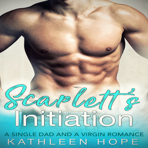 Scarlett’s Initiation: A Single Dad and A Virgin Romance, Kathleen Hope