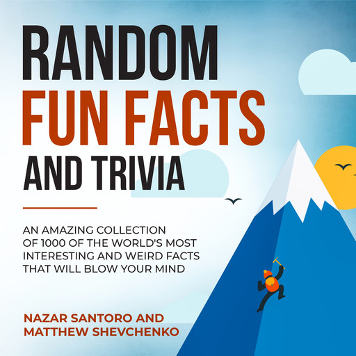 Random Fun Facts and Trivia: An Amazing Collection of 1000 of the World's Most Interesting and Weird Facts That Will Blow Your Mind, Nazar Santoro, Matthew Shevchenko