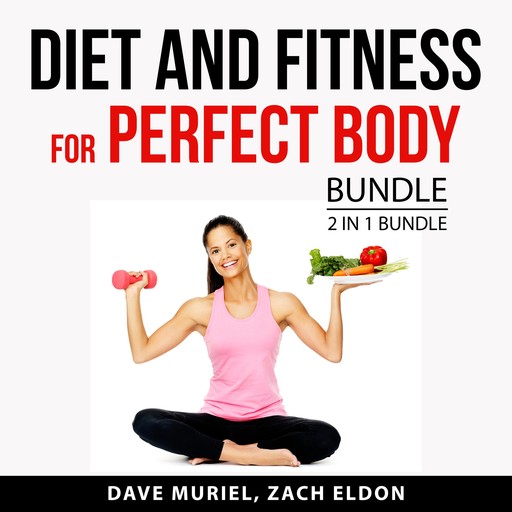Diet and Fitness for Perfect Body Bundle, 2 in 1 Bundle, Dave Muriel, Zach Eldon