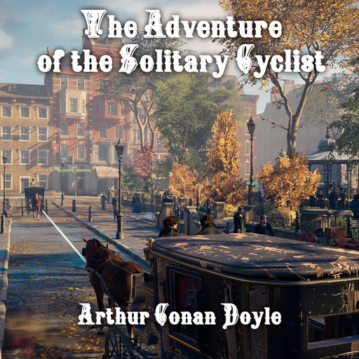 The Adventure of The Solitary Cyclist, Arthur Conan Doyle