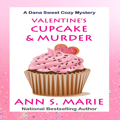 Valentine's Cupcake and Murder (A Dana Sweet Cozy Mystery Book 6), Ann S. Marie