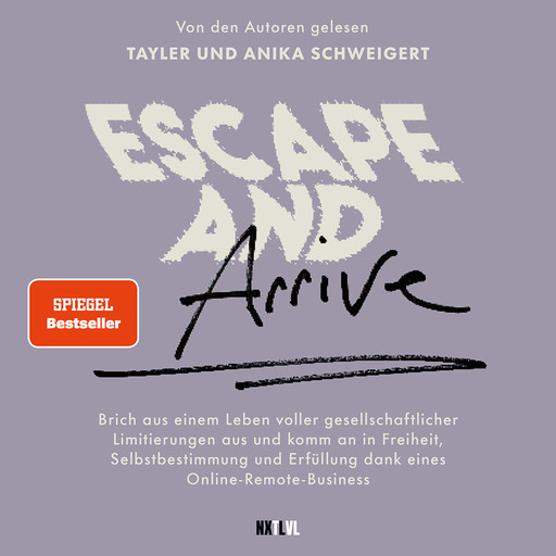 Escape and Arrive - Brich aus einem Leben voller gesellschaftlicher Limitierungen aus und komm an in Freiheit, Selbstbestimmung und Erfüllung dank deines Online-Remote-Business (Ungekürzt), Tayler Schweigert, Anika Schweigert