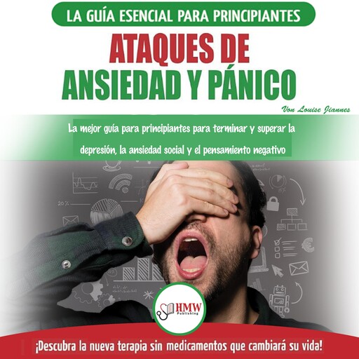 Ataques De Ansiedad Y Pánico: La Mejor Guía Para Principiantes Para Terminar Y Superar La Depresión, La Ansiedad Social Y El Pensamiento Negativo, Louise Jiannes