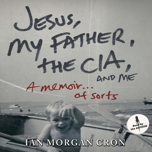 Jesus, My Father, The CIA, and Me, Ian Morgan Cron