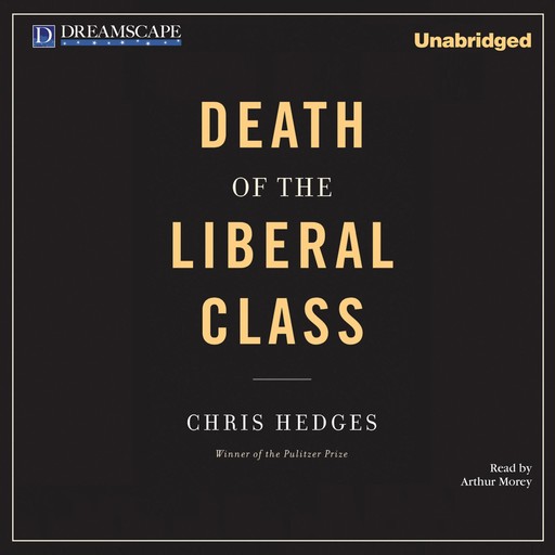 Death of the Liberal Class, Chris Hedges