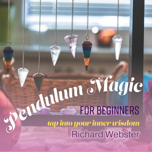 Pendulum Magic for Beginners, Richard Webster