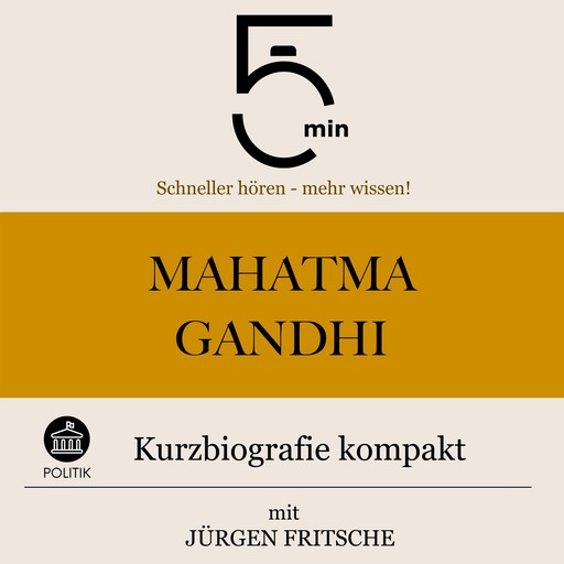 Mahatma Gandhi: Kurzbiografie kompakt, Jürgen Fritsche, 5 Minuten, 5 Minuten Biografien