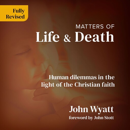 Matters of Life and Death, John Wyatt