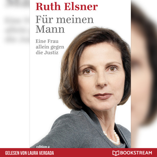 Für meinen Mann - Eine Frau alleine gegen die Justiz (Ungekürzt), Ruth Elsner