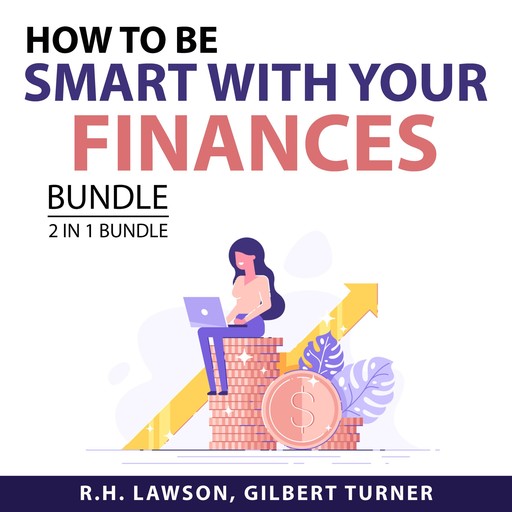 How to Be Smart with Your Finances Bundle, 2 in 1 Bundle, Gilbert Turner, R.H. Lawson
